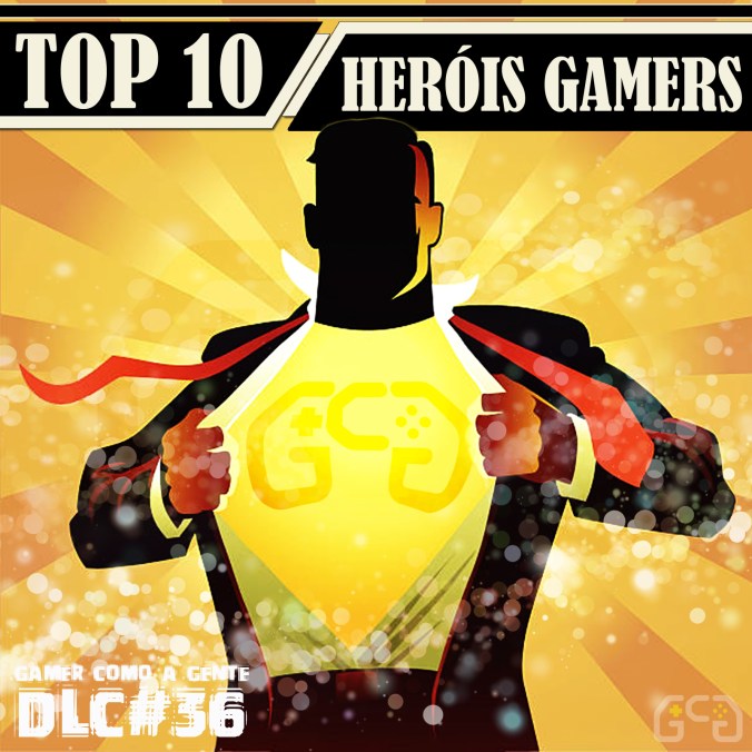 CastDLC036-VitrineTOP10HEROISGAMERS